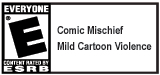 E (Comic Mischief, Mild Cartoon Violence)