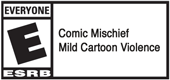 E - Comic Mischief, Mild Cartoon Violence