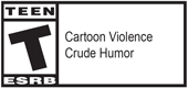 T (Cartoon Violence, Crude Humor)